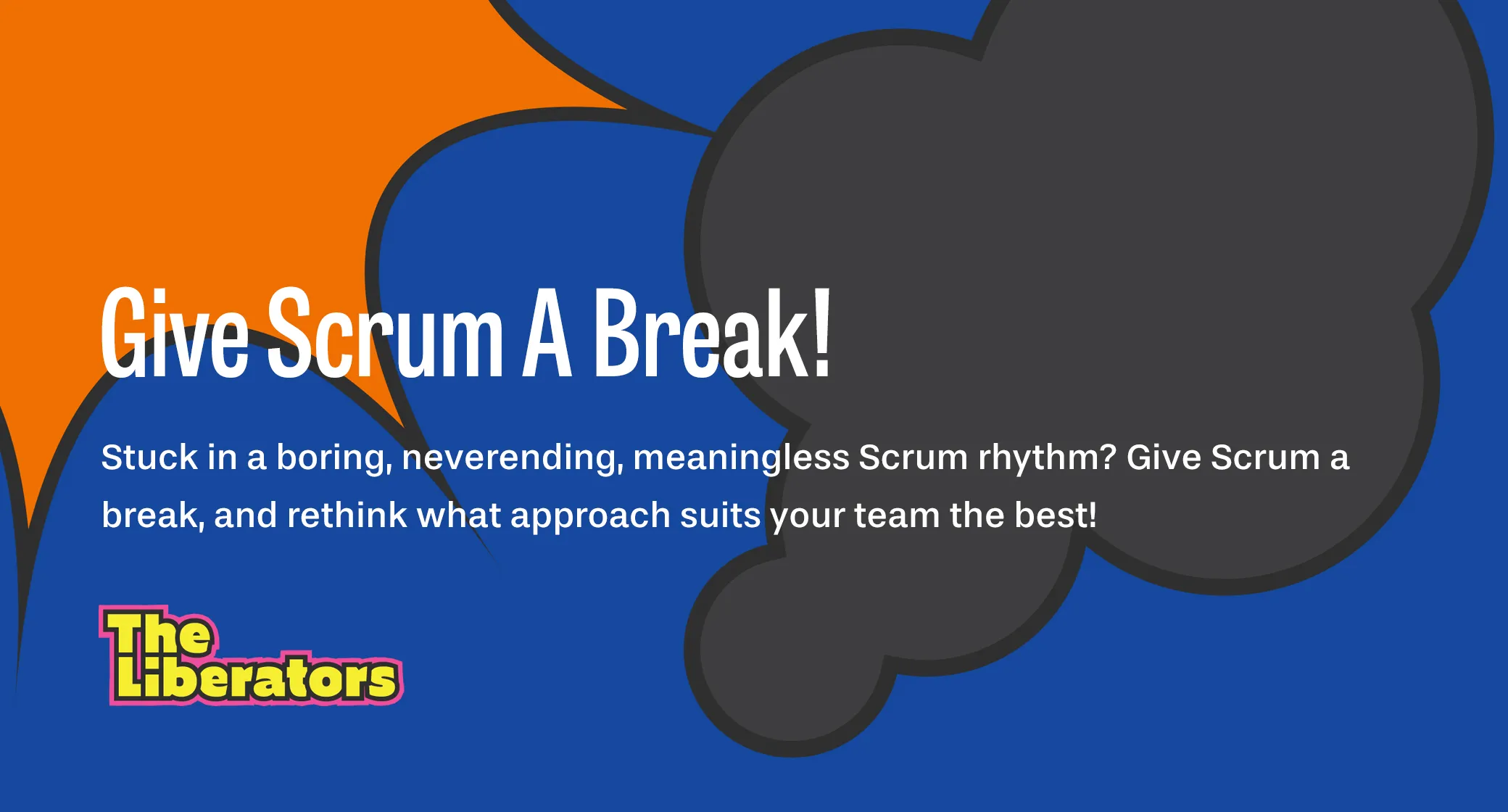 Stuck in a boring, neverending, meaningless Scrum rhythm? Give Scrum a break, and rethink what approach suits your team the best!