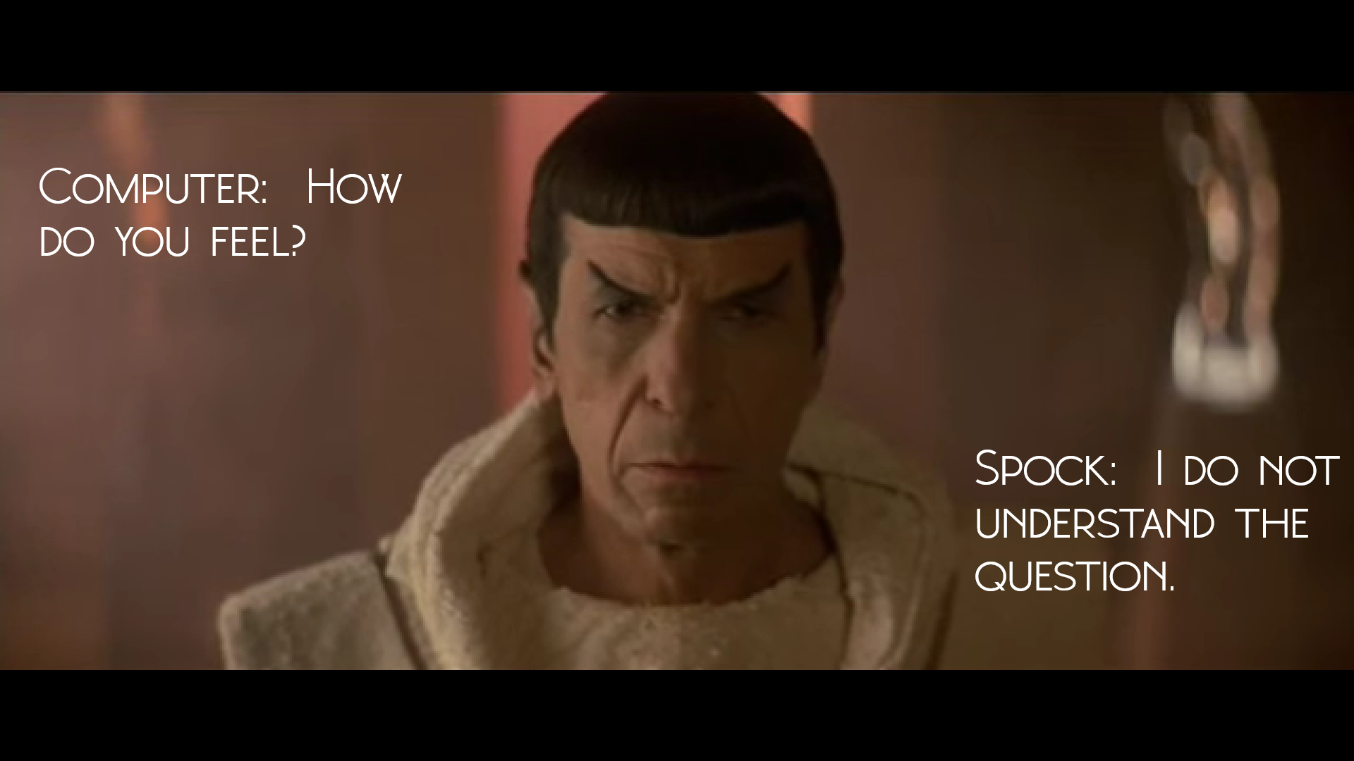 Spock answers a series of rapid fire questions before being stumped by the question, "How do you feel?"