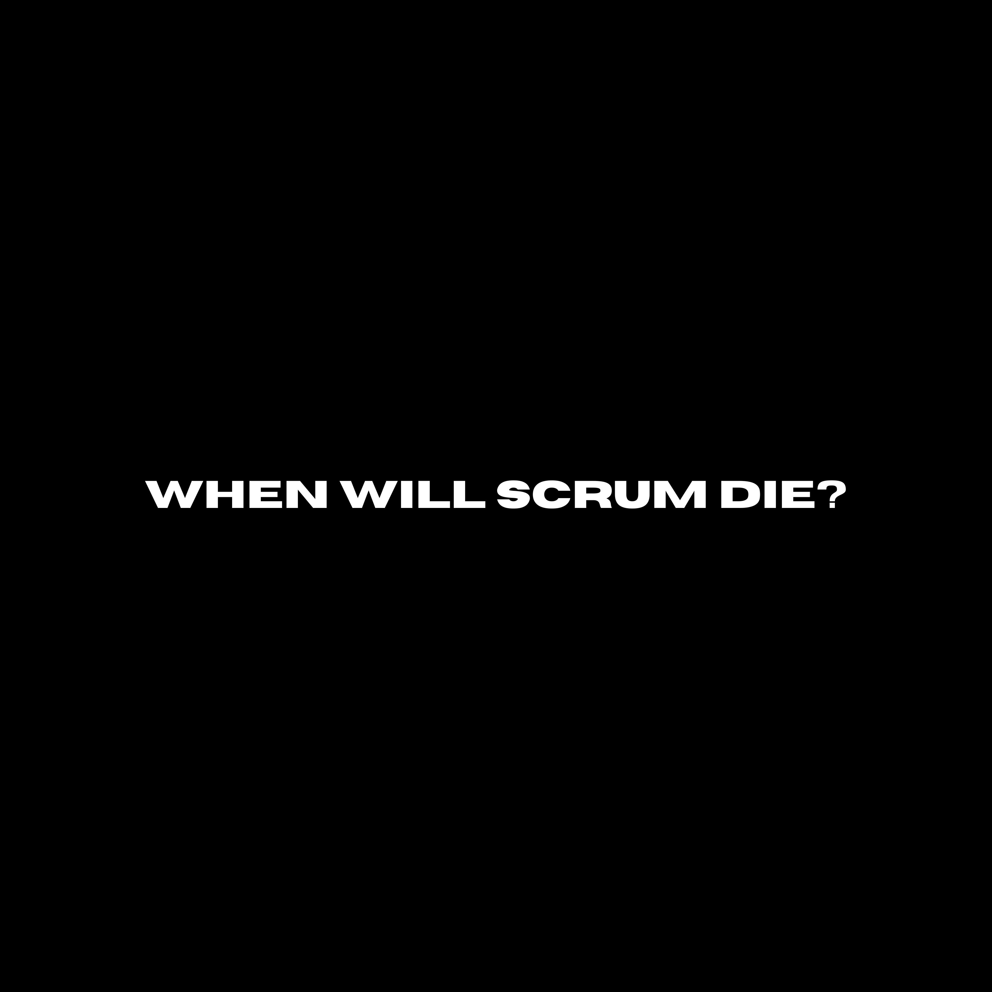 When will scrum die?