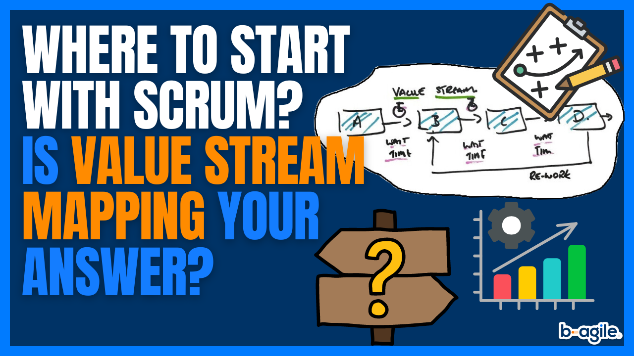 Where to Start with Scrum? Is Value Stream Mapping Your Answer?