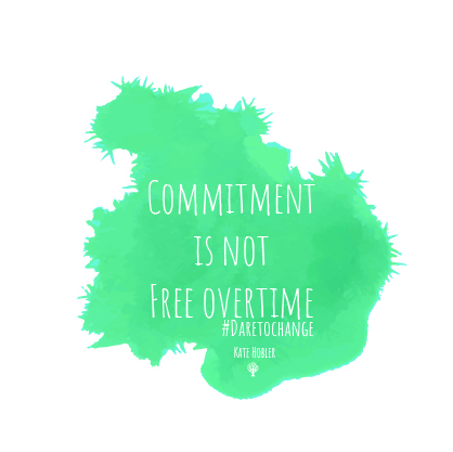 Commitment is not free overtime