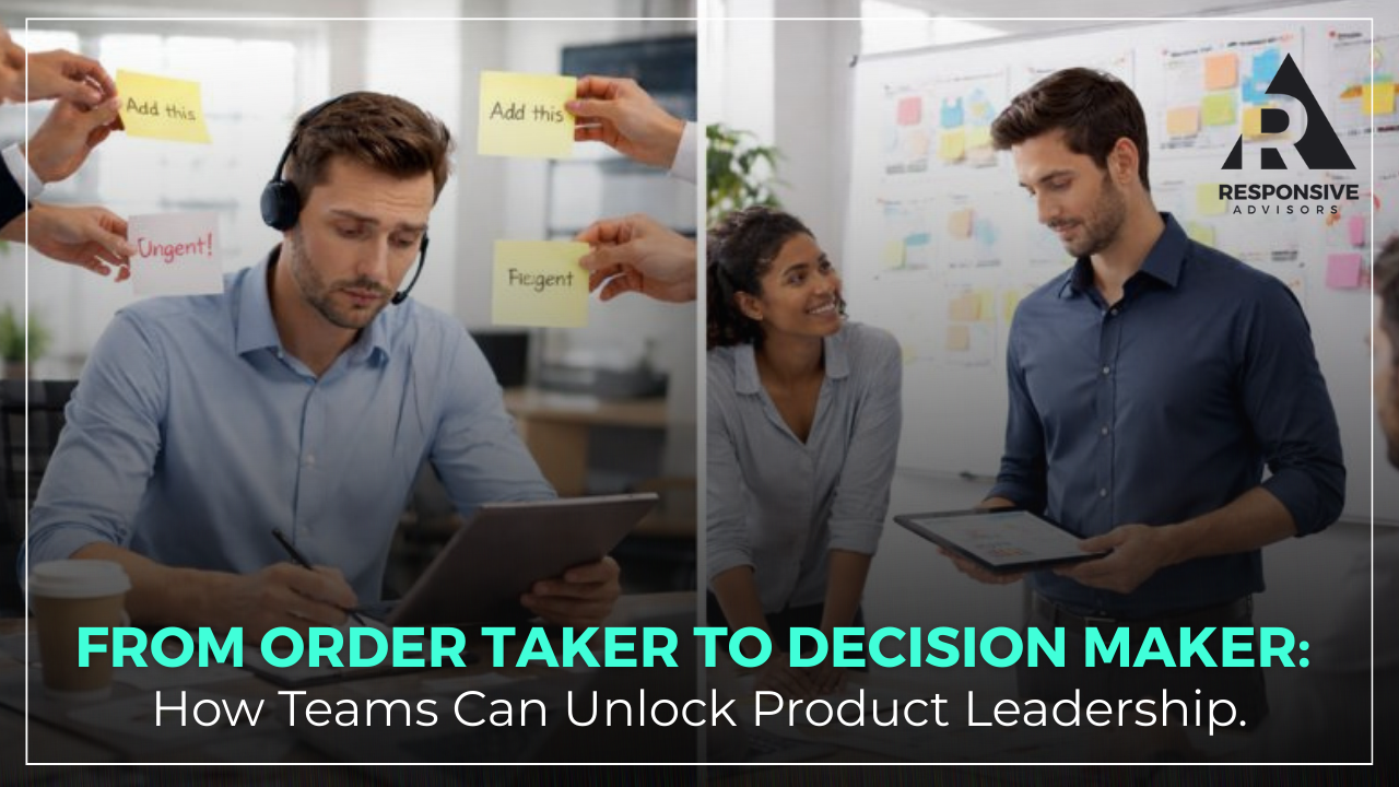 Product team collaborating at work, with overlaid text reading, “From Order Taker to Decision Maker: How Teams Can Unlock Product Leadership.”