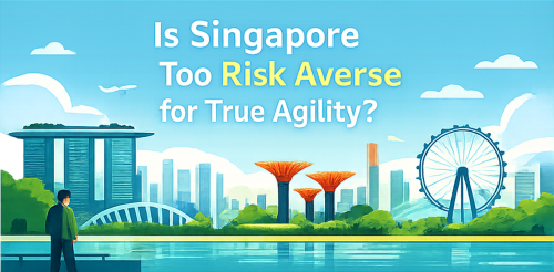 Is Singapore Too Risk Averse for True Agile Success?