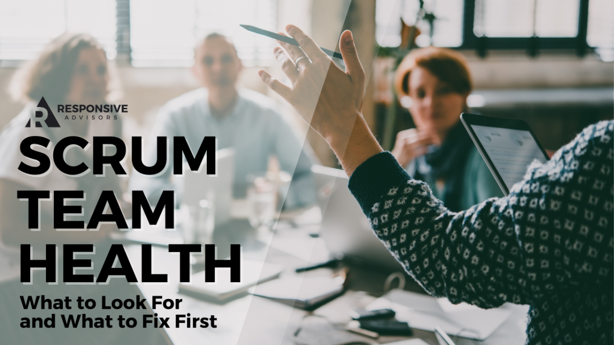 Scrum team in a meeting with text reading “Scrum Team Health: What to Look For and What to Fix First.